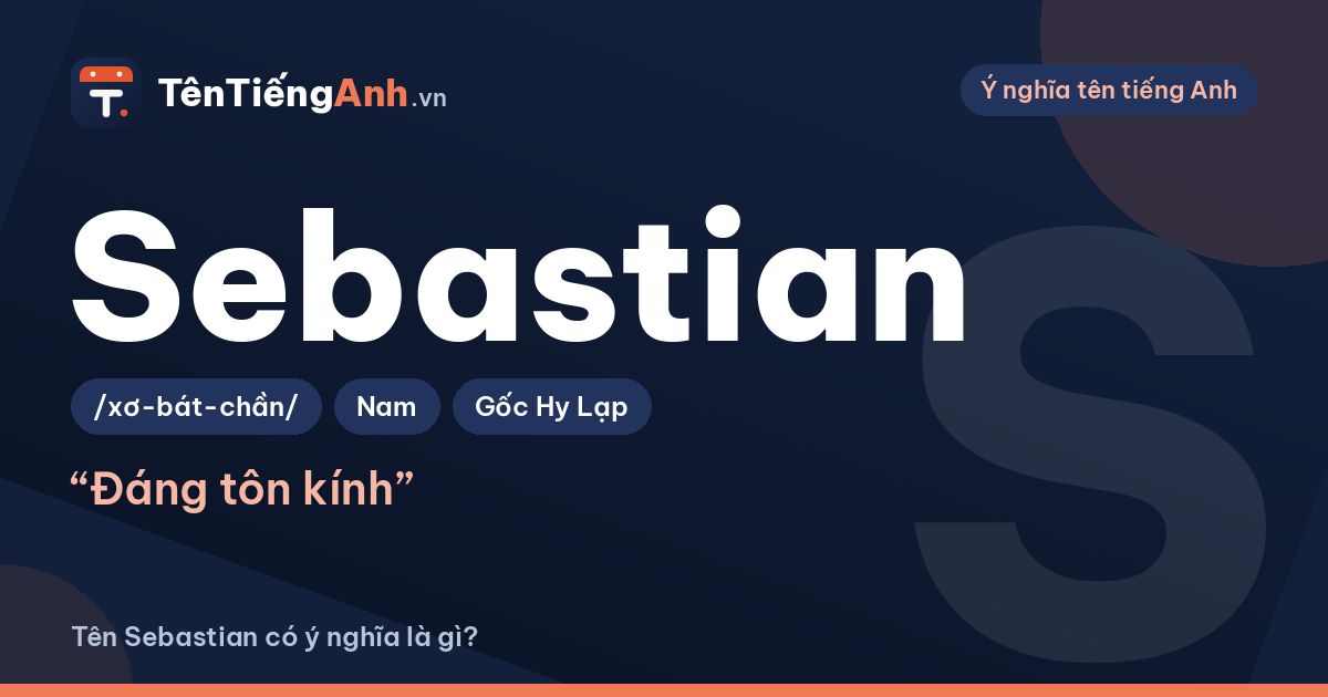 Tên Sebastian có ý nghĩa là gì? Nguồn gốc, cách đọc và gợi ý dùng