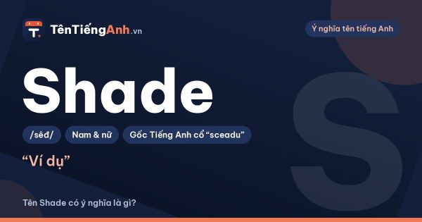 Tên Shade có ý nghĩa gì? Shade là gì, nghĩa lóng và có nên dùng làm tên
