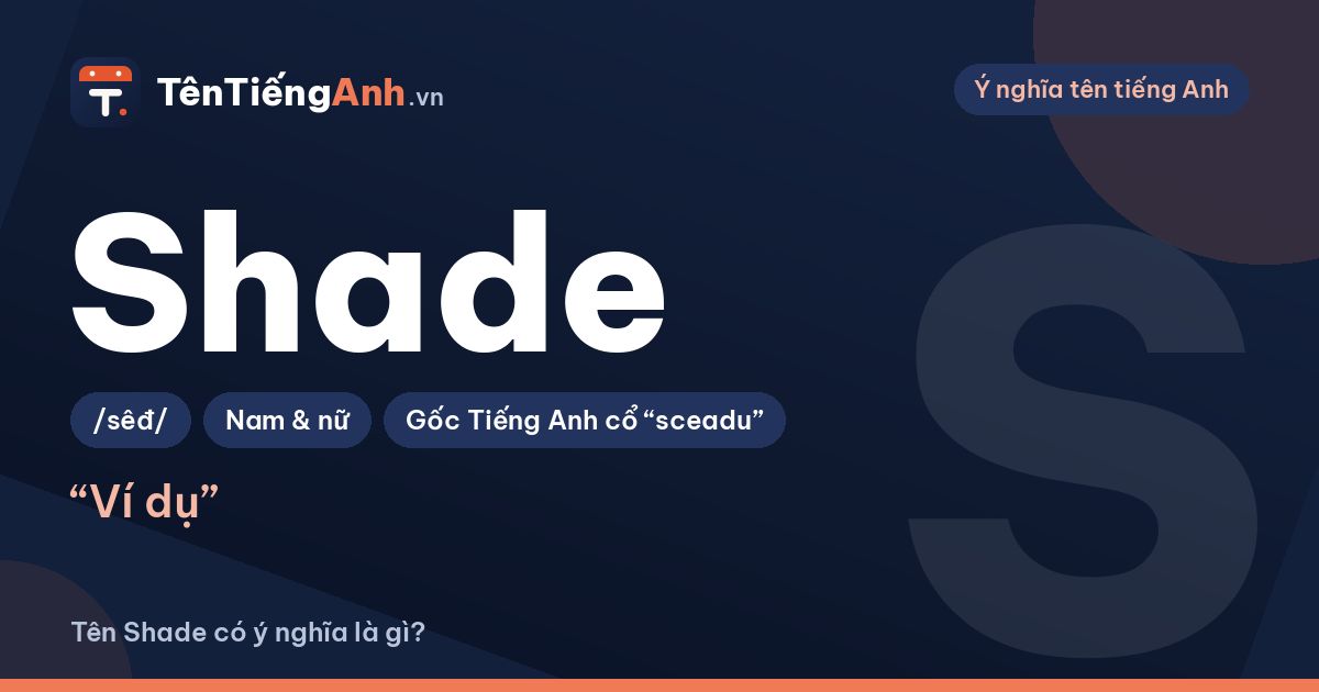 Tên Shade có ý nghĩa gì? Shade là gì, nghĩa lóng và có nên dùng làm tên
