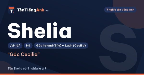 Tên Shelia có ý nghĩa là gì? Phân biệt Shelia và Sheila, cách đọc chuẩn