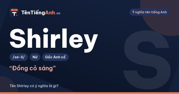 Tên Shirley có ý nghĩa gì? Nguồn gốc, cách đọc và gợi ý dùng