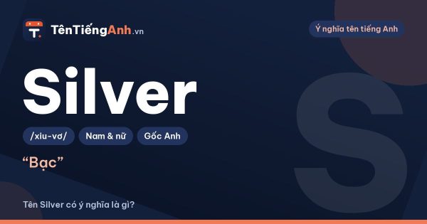 Silver là gì? Nghĩa của Silver và có nên dùng làm tên