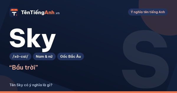 Sky là gì? Ý nghĩa tên Sky trong tiếng Anh và cách dùng làm tên