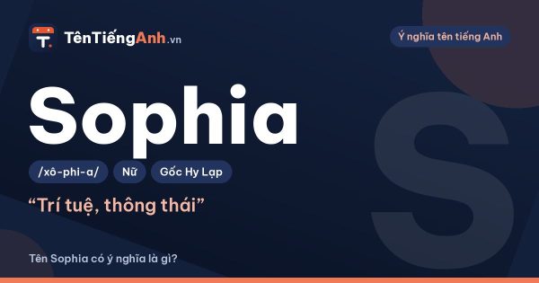 Tên Sophia có ý nghĩa là gì? Nguồn gốc, cách đọc và gợi ý dùng