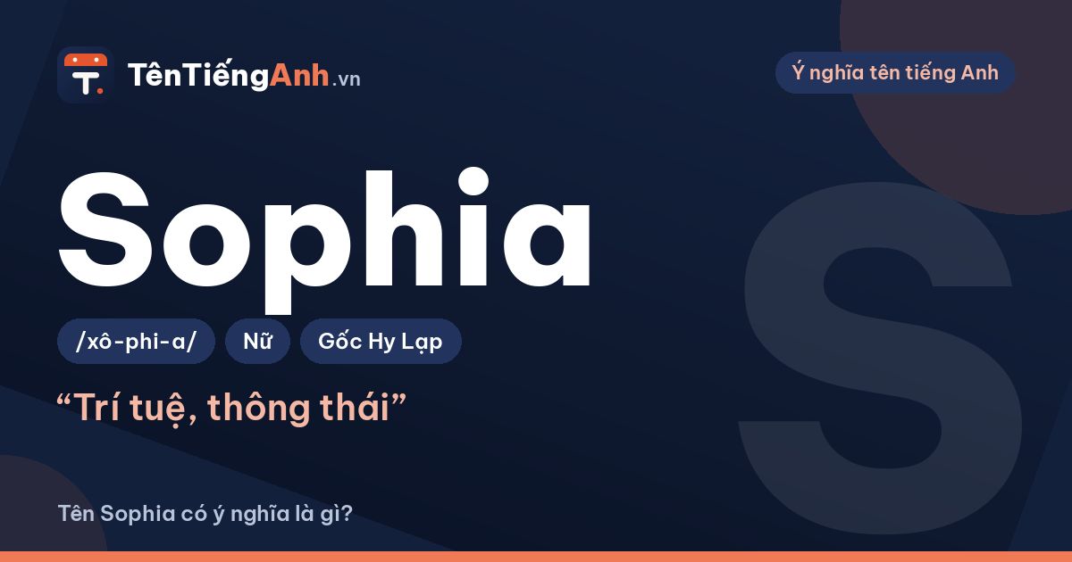 Tên Sophia có ý nghĩa là gì? Nguồn gốc, cách đọc và gợi ý dùng