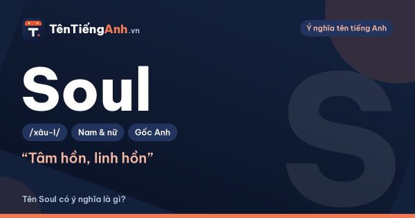 Soul là gì? Nghĩa của Soul trong tiếng Anh và cách dùng làm tên