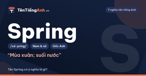 Spring là gì? Các nghĩa của Spring trong tiếng Anh và cách dùng làm tên