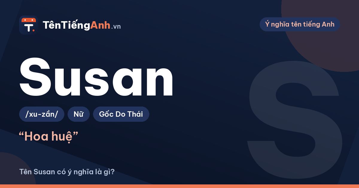 Tên Susan có ý nghĩa là gì? Nguồn gốc, cách đọc và biến thể