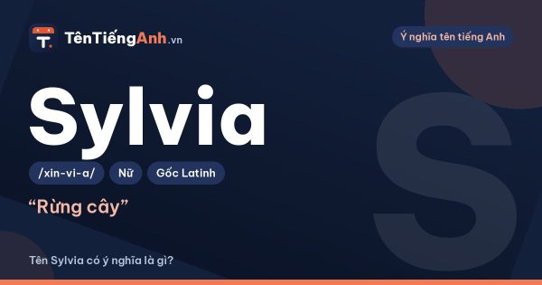 Tên Sylvia có ý nghĩa là gì? Nguồn gốc, cách đọc và gợi ý dùng