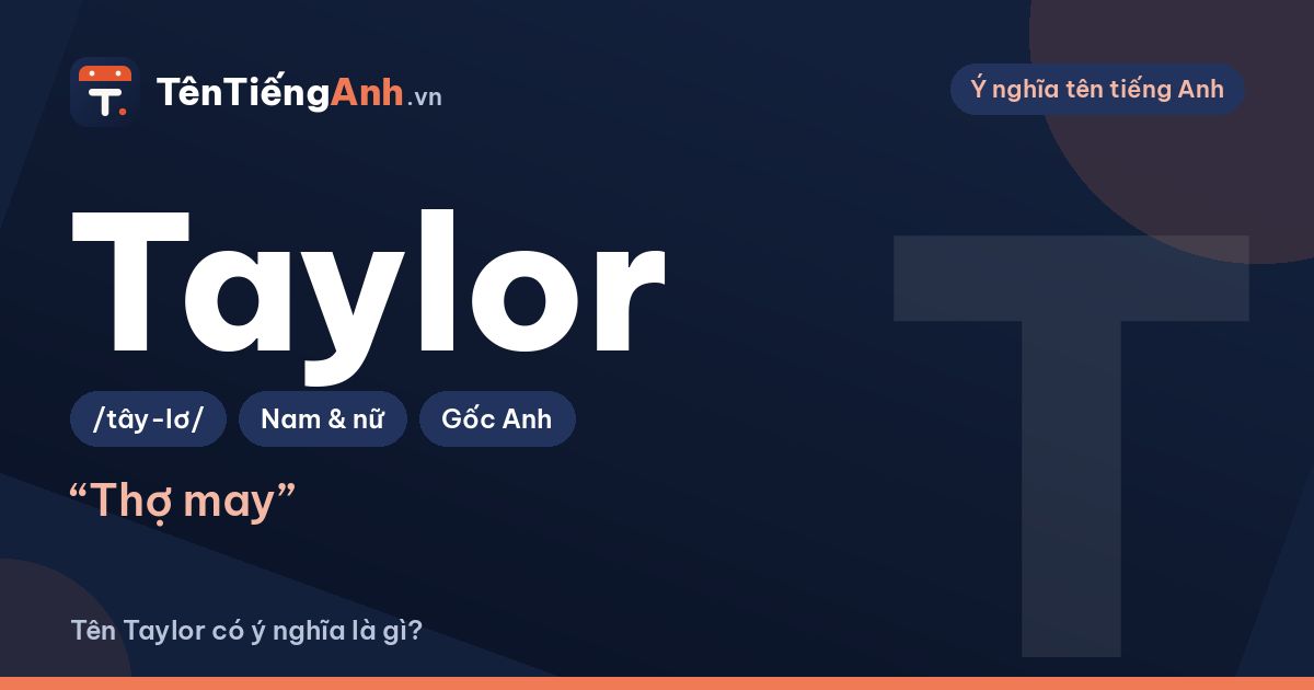 Taylor là gì? Ý nghĩa tên Taylor, nguồn gốc và cách đọc