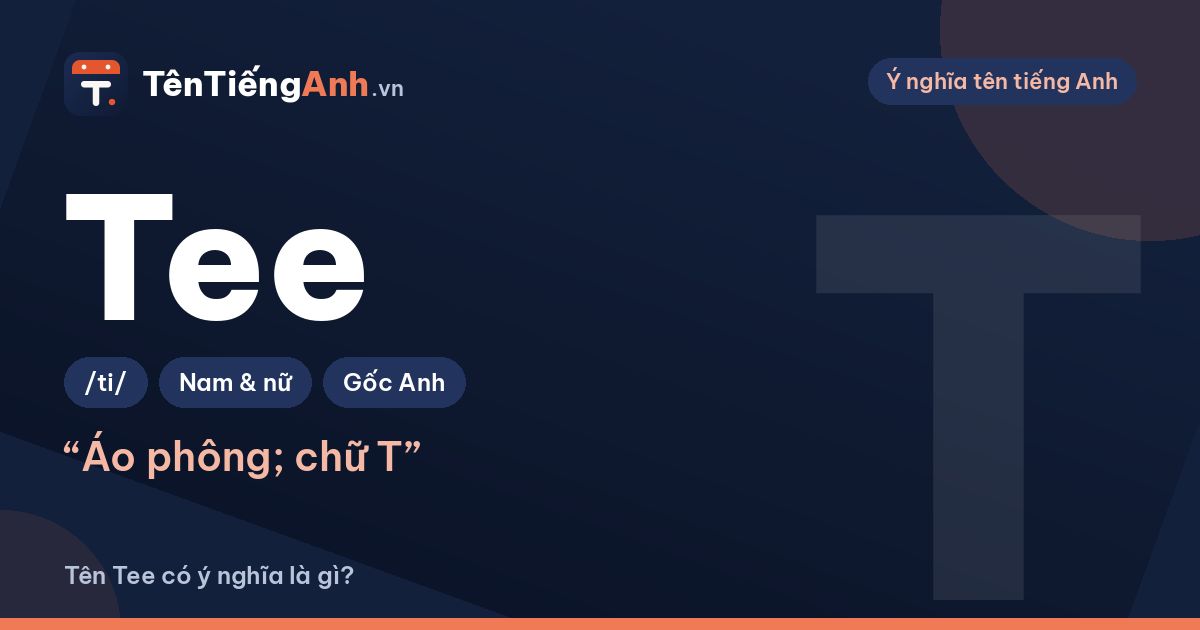 Tee là gì? Nghĩa của từ Tee và cách dùng Tee làm tên gọi