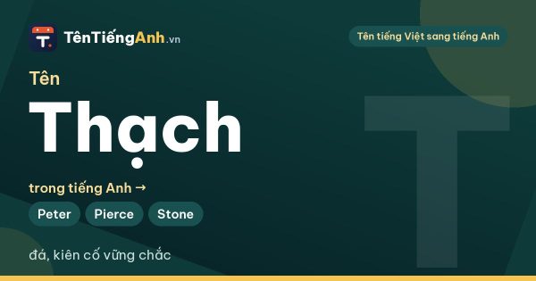Thạch tiếng Anh là gì? Tên Thạch trong tiếng Anh và 14 gợi ý tên hay
