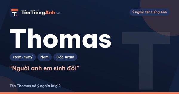 Thomas là gì? Ý nghĩa tên Thomas, nguồn gốc và cách đọc chuẩn