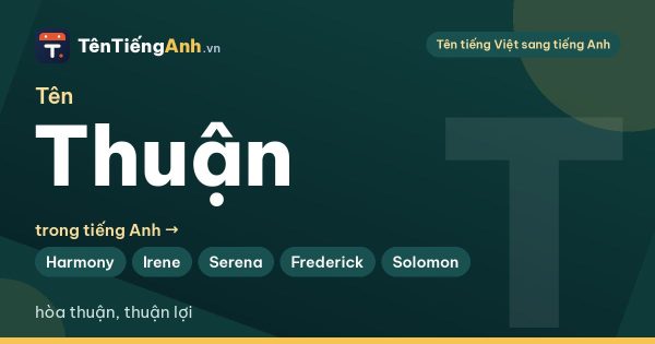 Tên Thuận trong tiếng Anh nghĩa là gì? Ý nghĩa tên Thuận và 15 tên tiếng Anh hợp