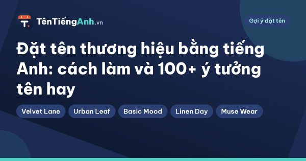 Đặt tên thương hiệu bằng tiếng Anh: cách làm và 100+ ý tưởng tên hay