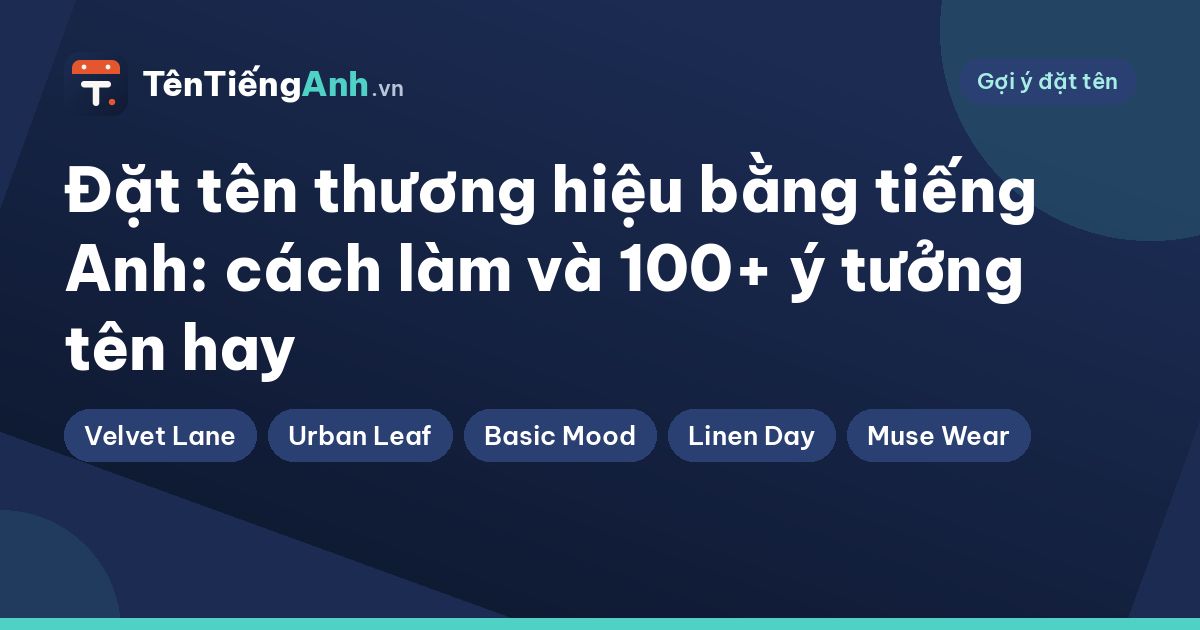 Đặt tên thương hiệu bằng tiếng Anh: cách làm và 100+ ý tưởng tên hay