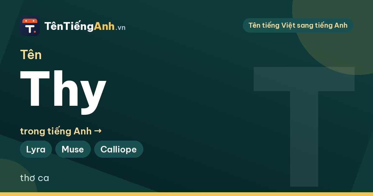 Tên Thy trong tiếng Anh là gì? Ý nghĩa tên Thy và 15 tên tiếng Anh hợp nhất