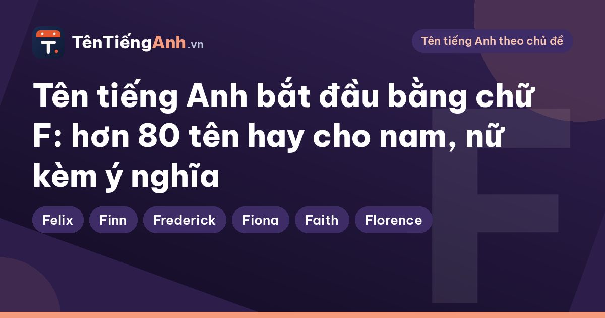 Tên tiếng Anh bắt đầu bằng chữ F: hơn 80 tên hay cho nam, nữ kèm ý nghĩa