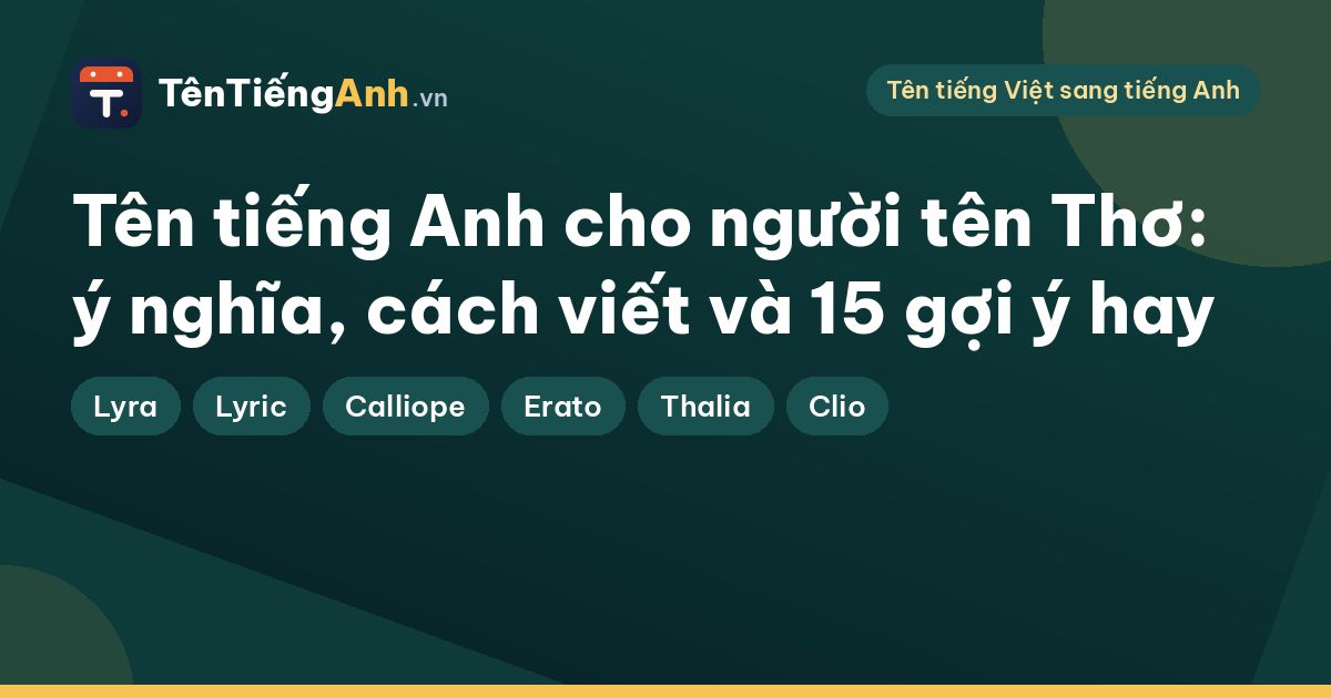 Tên tiếng Anh cho người tên Thơ: ý nghĩa, cách viết và 15 gợi ý hay