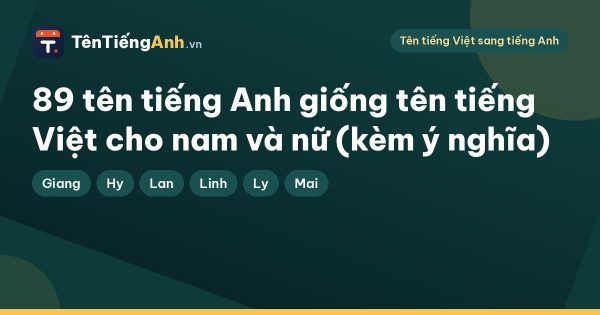 89 tên tiếng Anh giống tên tiếng Việt cho nam và nữ (kèm ý nghĩa)