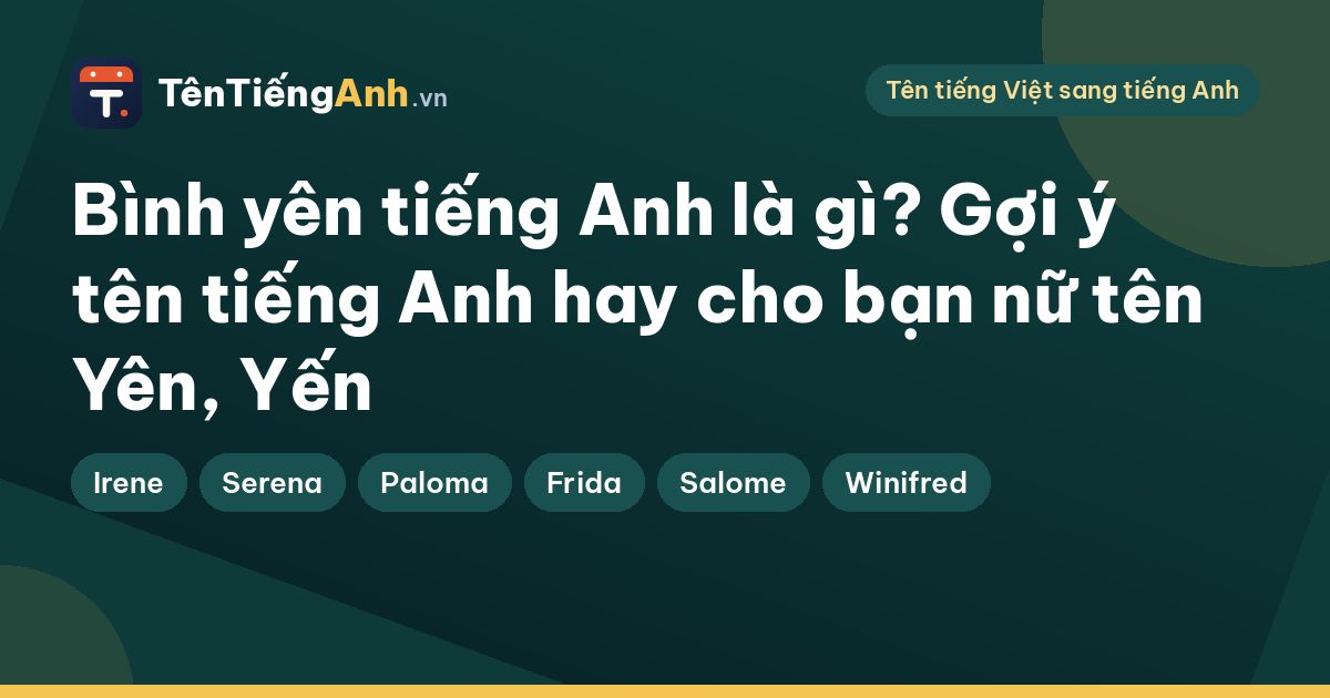 Bình yên tiếng Anh là gì? Gợi ý tên tiếng Anh hay cho bạn nữ tên Yên, Yến