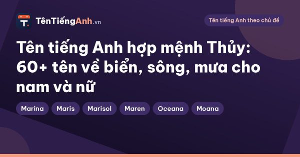 Tên tiếng Anh hợp mệnh Thủy: 60+ tên về biển, sông, mưa cho nam và nữ