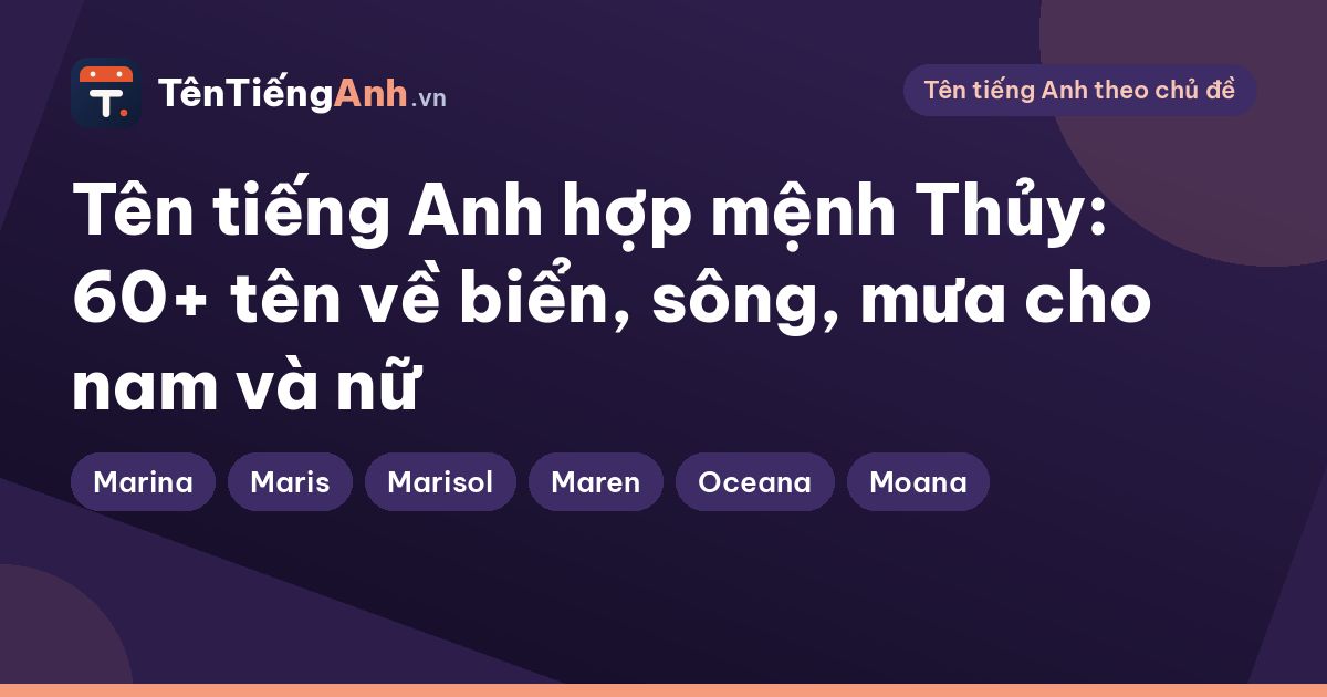 Tên tiếng Anh hợp mệnh Thủy: 60+ tên về biển, sông, mưa cho nam và nữ