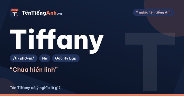 Tên Tiffany có ý nghĩa là gì? Nguồn gốc, cách đọc và câu chuyện nhẫn Tiffany