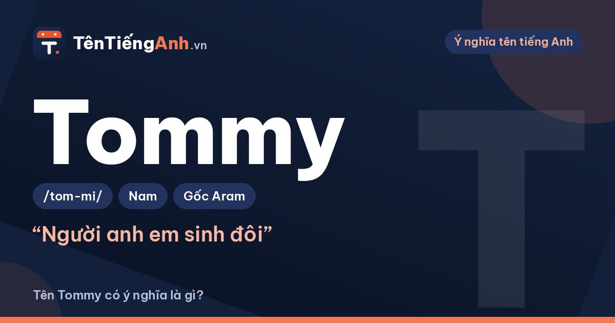 Tên Tommy có ý nghĩa là gì? Nguồn gốc, cách đọc và khác gì Tony