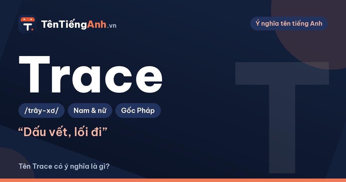 Tên Trace có ý nghĩa là gì? Trace, Tracy khác nhau thế nào