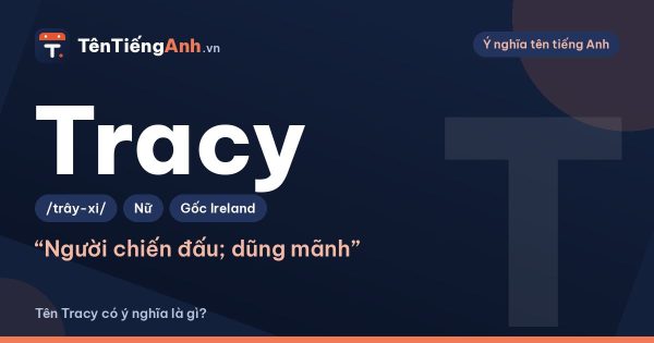 Tên Tracy có ý nghĩa là gì? Nguồn gốc, cách đọc và gợi ý dùng