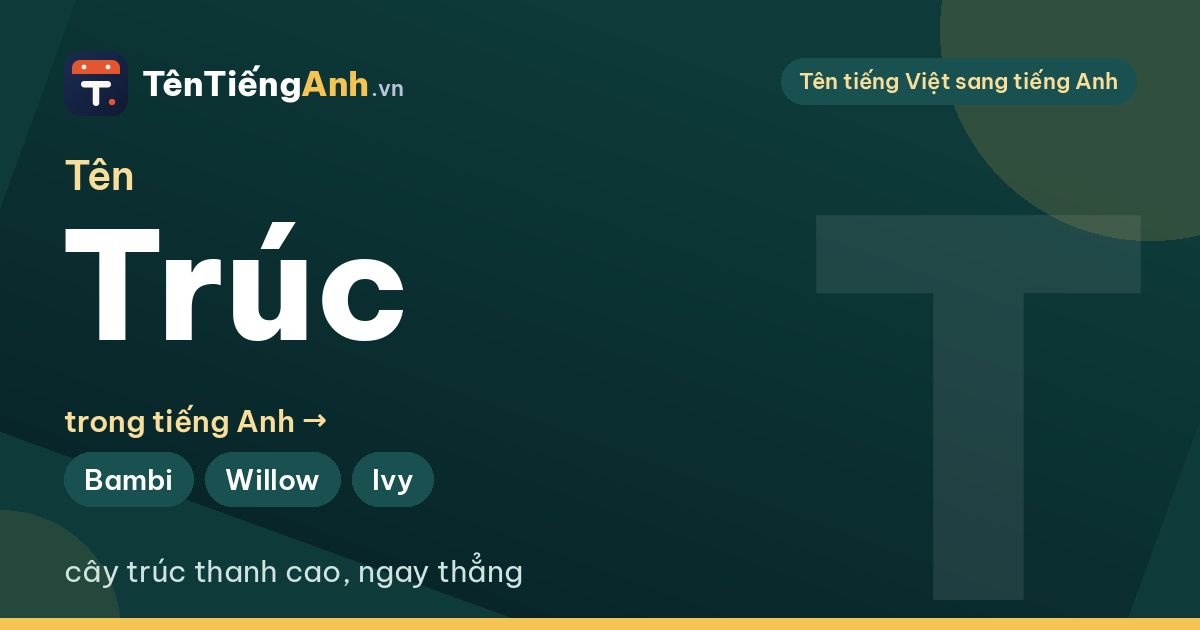 Tên Trúc dịch sang tiếng Anh là gì? Ý nghĩa tên Trúc và 13 tên tiếng Anh thanh nhã