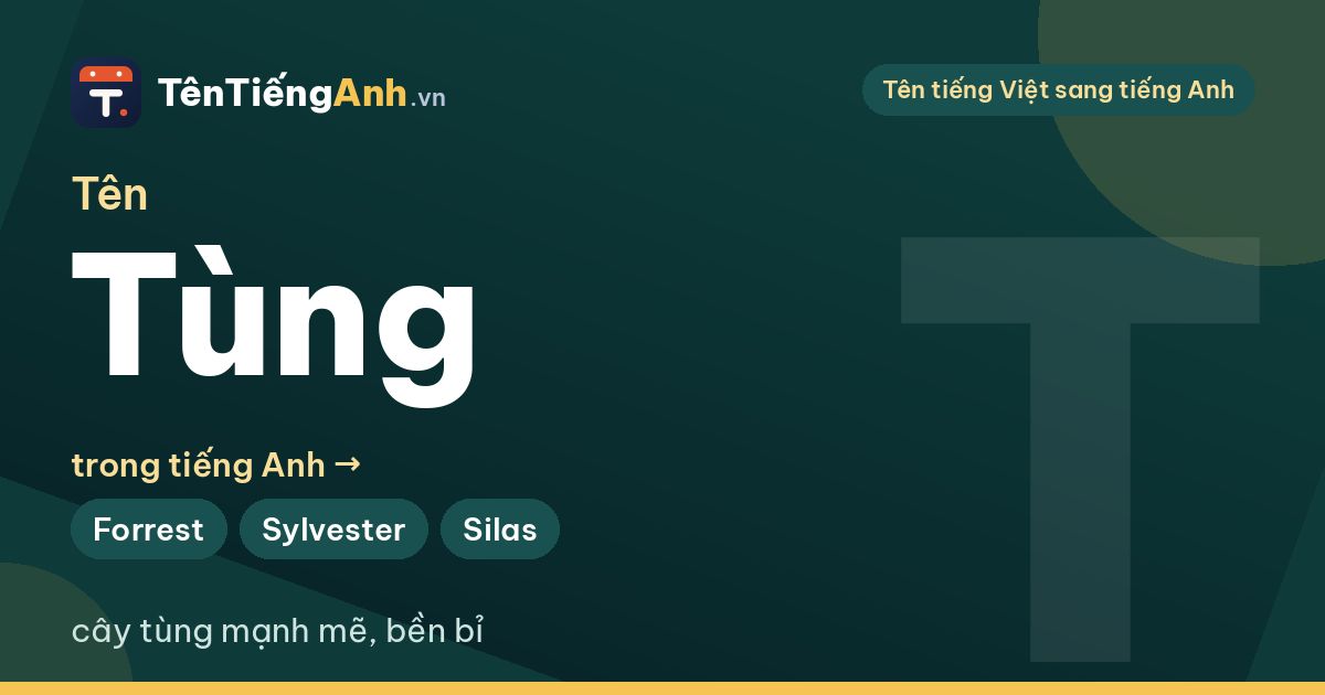 Tên Tùng có ý nghĩa gì? Tên Tùng trong tiếng Anh và 15 gợi ý tên hay