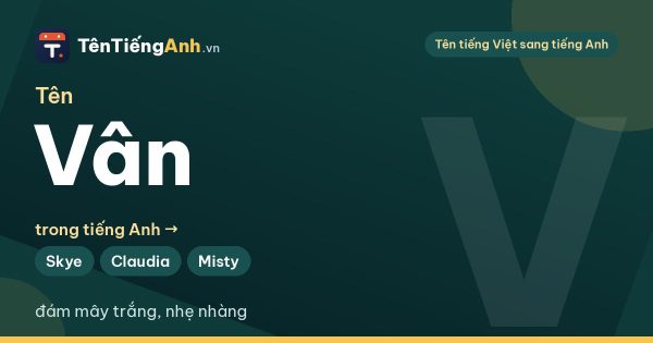 Tên Vân trong tiếng Anh nghĩa là gì? Tên và biệt danh tiếng Anh cho tên Vân