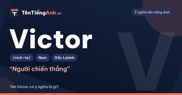 Tên Victor có ý nghĩa là gì? Nguồn gốc, cách đọc và gợi ý dùng