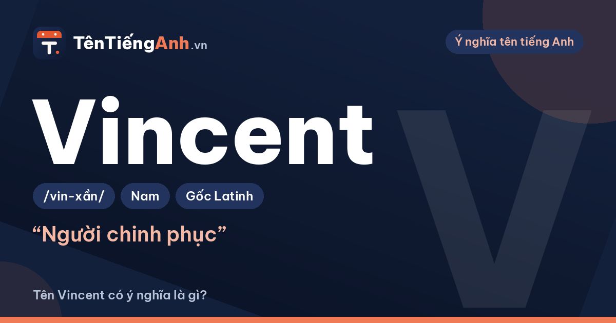 Vincent là gì? Ý nghĩa tên Vincent, nguồn gốc và cách đọc