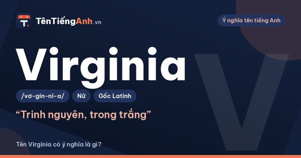 Virginia là gì? Ý nghĩa tên Virginia, nguồn gốc và cách đọc