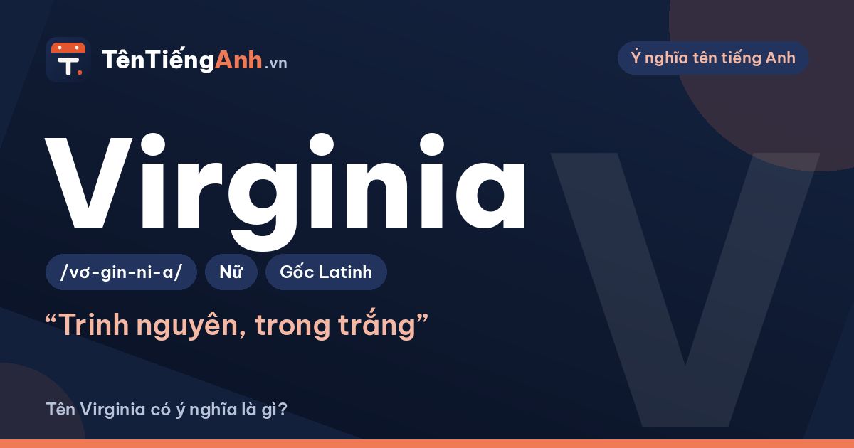 Virginia là gì? Ý nghĩa tên Virginia, nguồn gốc và cách đọc