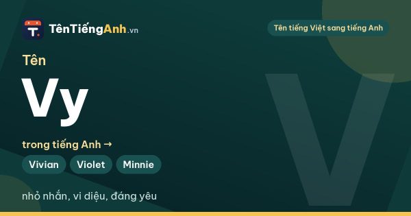 Tên Vy trong tiếng Anh là gì? Ý nghĩa và 15 tên tiếng Anh hợp người tên Vy