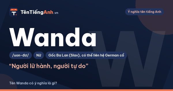 Tên Wanda có ý nghĩa là gì? Nguồn gốc, cách đọc và gợi ý dùng