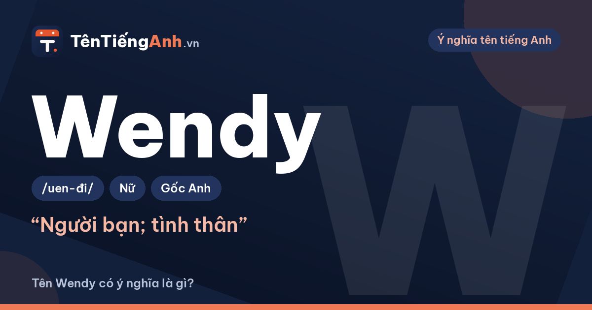 Tên Wendy có ý nghĩa là gì? Nguồn gốc, cách đọc và gợi ý dùng