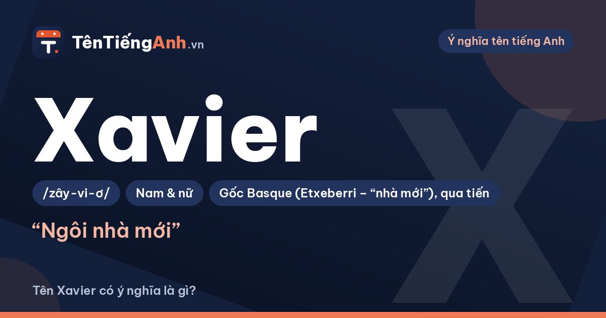 Tên Xavier có ý nghĩa là gì? Nguồn gốc, cách đọc và gợi ý dùng
