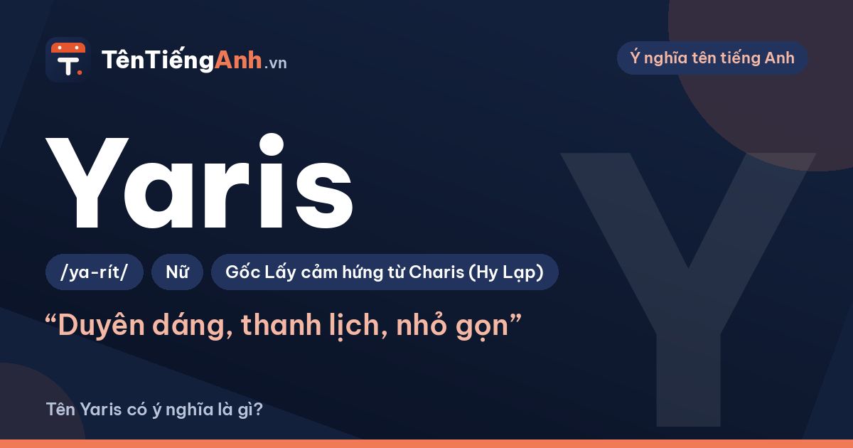 Tên Yaris có ý nghĩa là gì? Nguồn gốc cái tên và có nên dùng làm tên riêng