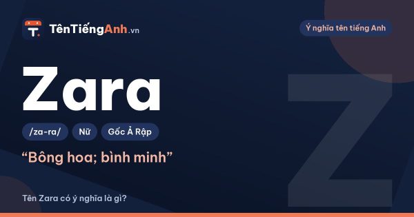 Zara là gì? Ý nghĩa tên Zara, nguồn gốc và cách đọc