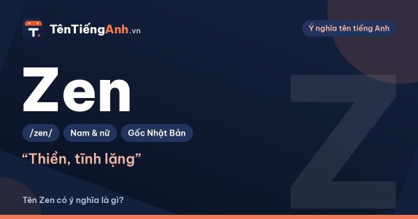 Zen là gì? Ý nghĩa tên Zen, nguồn gốc và cách dùng làm tên