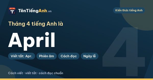 Tháng 4 tiếng Anh là gì? April: cách viết, viết tắt, cách đọc chuẩn