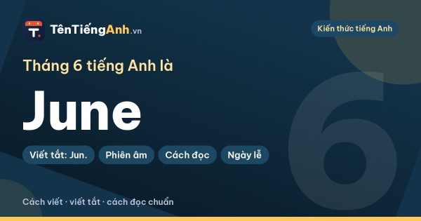 Tháng 6 tiếng Anh là gì? June: cách viết, viết tắt, cách đọc chuẩn